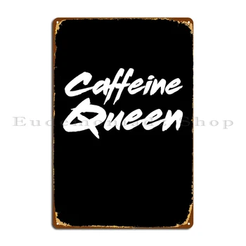 Металлическая вывеска Caffeine Queen, Ржавые тарелки для вечеринок, паб, Жестяная вывеска для гостиной на заказ, плакат